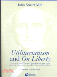 Utilitarianism And On Liberty - Including 'Essay On Bentham' And Selections From The Writings Of Jeremy Bentham And John Austin 2E