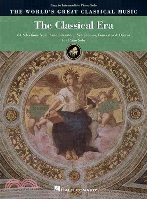 The Classical Era - Easy to Intermediate Piano Solo ─ 64 Selections from Piano Literature, Symphonies, Concertos & Operas