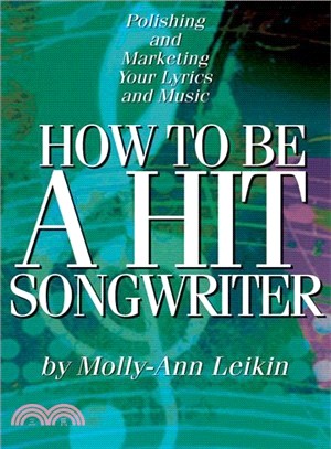 How to Be a Hit Songwriter—Polishing and Marketing Your Lyrics and Music