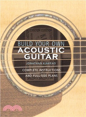 Build Your Own Acoustic Guitar ─ Complete Instructions and Full-Size Plans