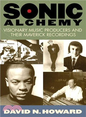 Sonic Alchemy ─ Visionary Music Producers and Their Maverick Recordings