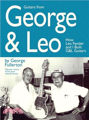 Guitars From George & Leo ─ How Leon Fender & I Built G & L Guitars