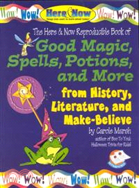 Good Magic, Spells, Potions and More from History, Literature & Make-Believe