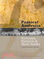 Pastoral Australia: Fortunes, Failures and Hard Yakka: A Historical Overview 1788?967