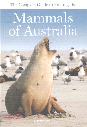 The Complete Guide to Finding the Mammals of Australia