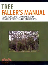 Tree Faller's Manual ─ Techniques for Standard and Complex Tree-Felling Operations