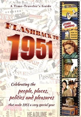 Flashback to 1951 - A Time Traveler's Guide: Celebrating the people, places, politics and pleasures that made 1951 a very special year. Perfect birthd