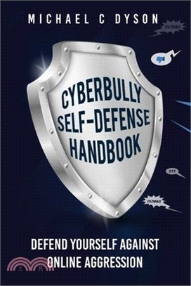 The Cyberbully Self-Defense Handbook: Defend yourself against online aggression