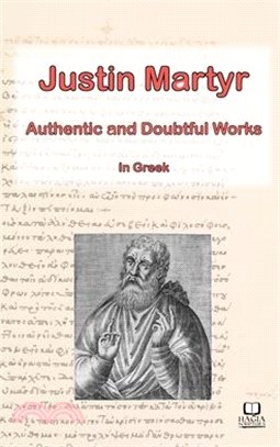 The Works of Justin Martyr: Genuine and Doubtful