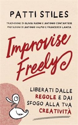 Improvise Freely: Liberati dalle regole e dai sfogo alla tua creatività