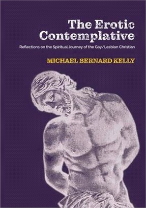 The Erotic Contemplative: Reflections on the Spiritual Journey of the Gay/Lesbian Christian