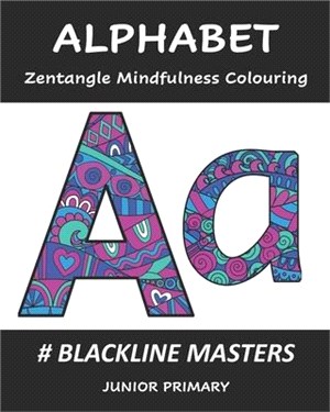 ALPHABET Zentangle Mindfulness Colouring: Blackline Masters: Junior Primary