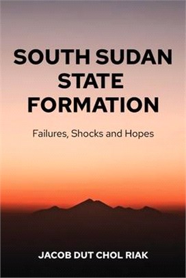 South Sudan State Formation: Failures, Shocks and Hopes