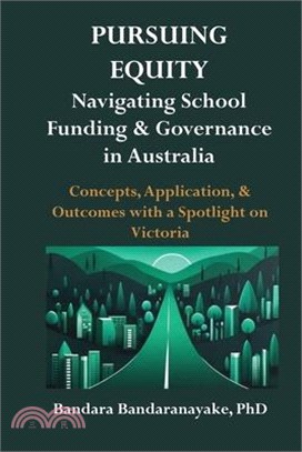 Pursuing Equity: Navigating School Funding & Governance in Australia: Concepts, Application, & Outcomes with a Spotlight on Victoria