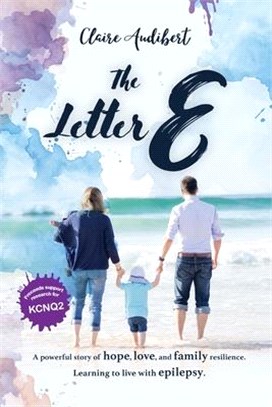 The Letter E: A powerful story of hope, love, and family resilience. Learning to live with epilepsy.