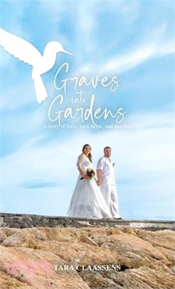 Graves into Gardens: A Story of Love, Loss, Hope and Laughter