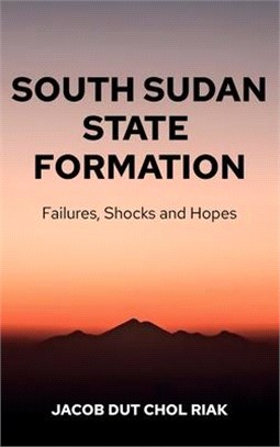 South Sudan State Formation: Failures, Shocks and Hopes