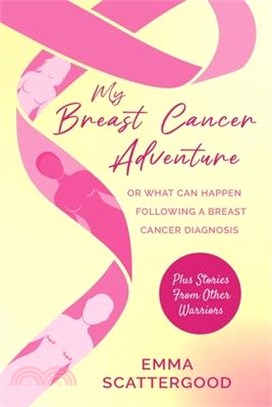 My Breast Cancer Adventure: Or What Can Happen Following a Breast Cancer Diagnosis