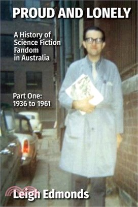 Proud and Lonely: A HIstory of Science Fiction Fandom in Australia 1936 - 1975 (Part One - 1936 - 1961): History of Science Fiction Fand