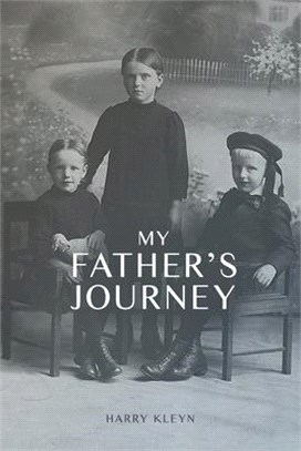 My Father's Journey: From Tragedy, War and New Hope in Australia, a Story of Inspiring Faith in God Through it All