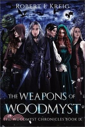 The Weapons of Woodmyst: The Woodmyst Chronicles Book IX