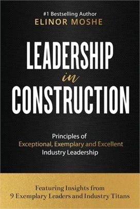 Leadership in Construction: Principals of Exceptional, Exemplary and Excellent Industry Leadership