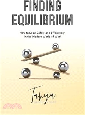 Finding Equilibrium: How to Lead Safely and Effectively in the Modern World of Work