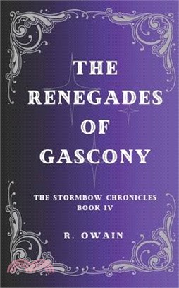 The Renegades of Gascony: The Stormbow Chronicles Book IV