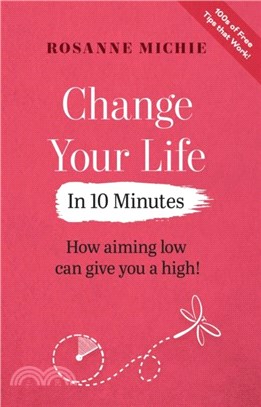 Change Your Life in 10 Minutes：How aiming low can give you a high!