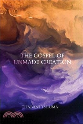 The Gospel of Unmade Creation