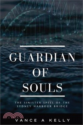 Guardian of Souls: The Sinister Spell of the Sydney Harbour Bridge
