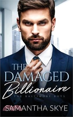 The Damaged Billionaire: A Second Chance Billionaire Romance