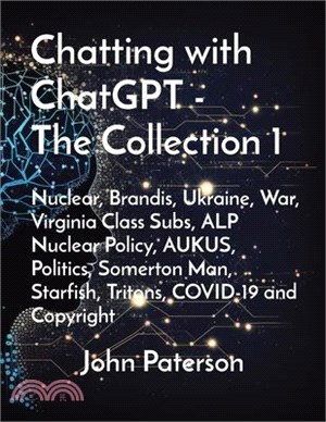 Chatting with ChatGPT - The Collection 1: Nuclear, Brandis, Ukraine, War, Virginia Class Subs, ALP Nuclear Policy, AUKUS, Politics, Somerton Man, Star