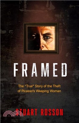 Framed：The "True" Story of the Theft of Picasso's Weeping Woman