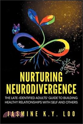 Nurturing Neurodivergence: The Late-Identified Adults' Guide to Building Healthy Relationships with Self and Others