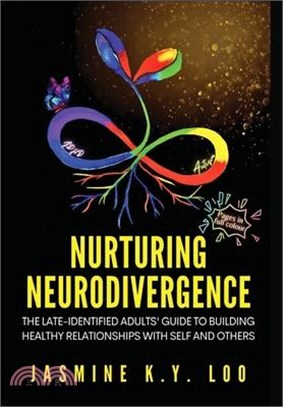 Nurturing Neurodivergence: The Late-Identified Adults' Guide to Building Healthy Relationships with Self and Others