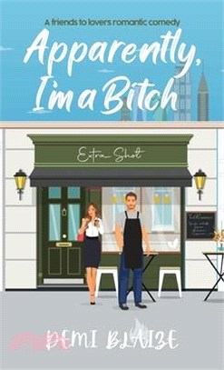 Apparently, I'm A Bitch: A Spicy Friends To Lovers Romantic Comedy