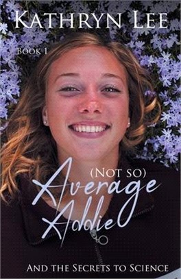 (Not so) Average Addie: and the Secrets to Science