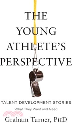 The Young Athlete's Perspective: Talent Development Stories: What They Want and Need