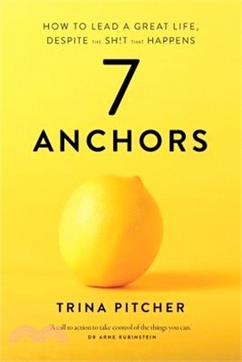 7 Anchors: How to lead a great life, despite the sh!t that happens