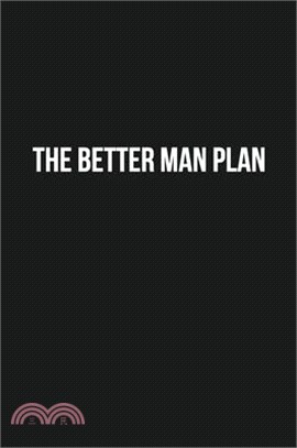 The Better Man Plan: A Holistic Health Guide For The Modern Man