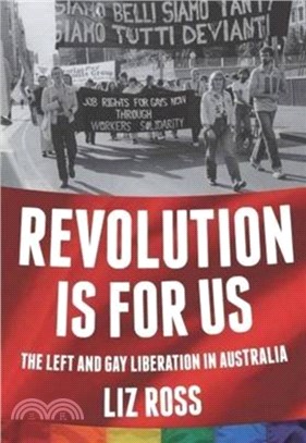 Revolution is for us：The Left and Gay Liberation in Australia