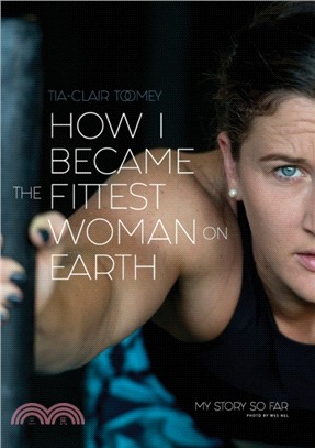 How I Became The Fittest Woman On Earth：My Story So Far