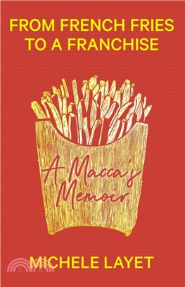 From French Fries to a Franchise：A Macca's Memoir