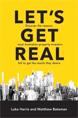 Let's Get Real: Discover the Reasons Most Australian Property Investors Fail to Get the Results They Desire