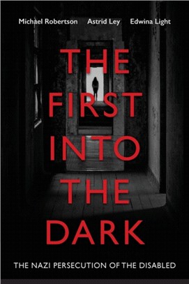 The First into the Dark：The Nazi Persecution of the Disabled