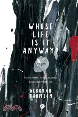 Whose Life is it Anyway?：A story of Domestic Violence and Survival