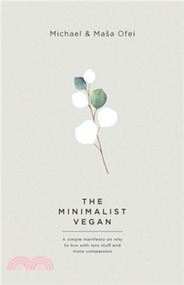 The Minimalist Vegan：A Simple Manifesto On Why To Live With Less Stuff And More Compassion