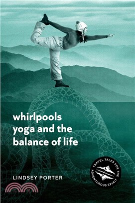 Whirlpools, Yoga and the Balance of Life：Travel Tales for the Adventurous Spirit