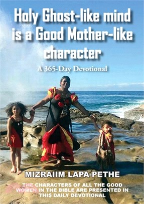 Holy Ghost-like mind is a Good Mother-like character: A 365-Day Devotional